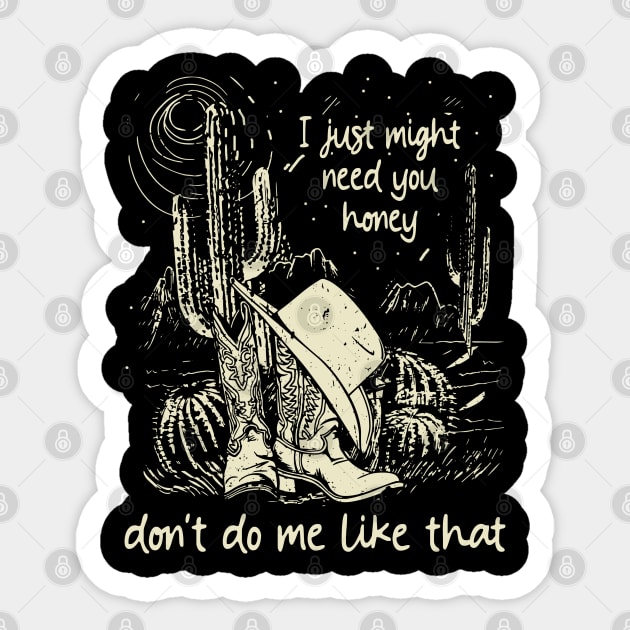 I Just Might Need You Honey, Don't Do Me Like That Cowgirl Hat Western Sticker by Creative feather